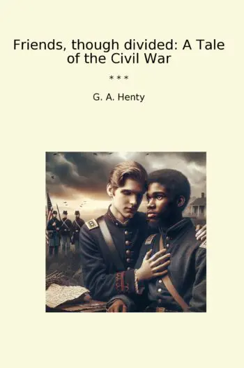 Friends, though divided: A Tale of the Civil War