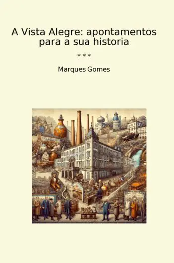 A Vista Alegre: apontamentos para a sua historia