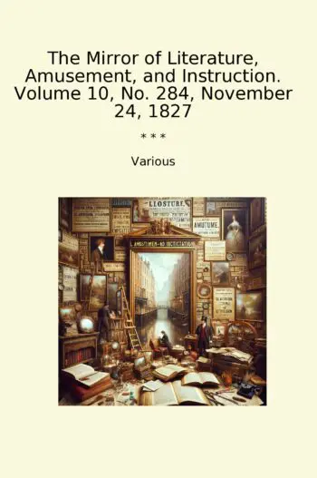 The Mirror of Literature, Amusement, and Instruction. Volume 10, No. 284, November 24, 1827