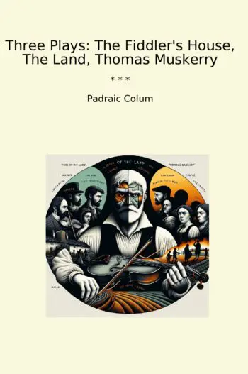 Three Plays: The Fiddler's House, The Land, Thomas Muskerry