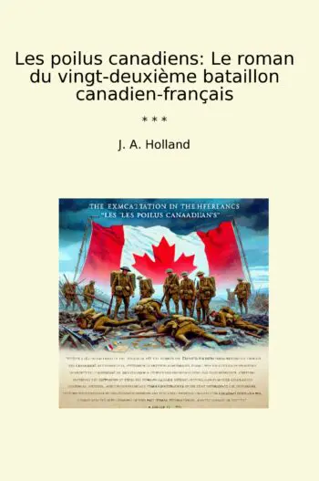 Les poilus canadiens: Le roman du vingt-deuxième bataillon canadien-français