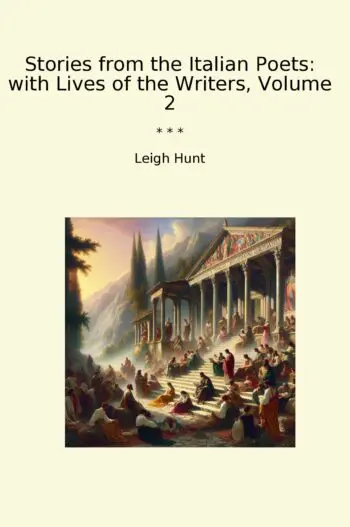 Stories from the Italian Poets: with Lives of the Writers, Volume 2