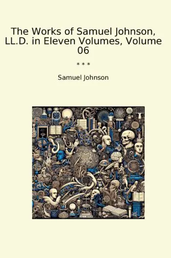 The Works of Samuel Johnson, LL.D. in Eleven Volumes, Volume 06