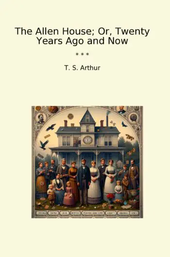 The Allen House; Or, Twenty Years Ago and Now