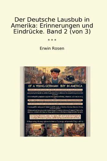 Der Deutsche Lausbub in Amerika: Erinnerungen und Eindrücke. Band 2 (von 3)