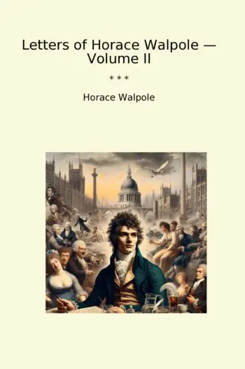 Letters of Horace Walpole — Volume II