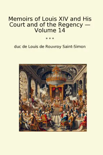 Memoirs of Louis XIV and His Court and of the Regency — Volume 14