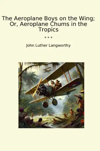 The Aeroplane Boys on the Wing; Or, Aeroplane Chums in the Tropics
