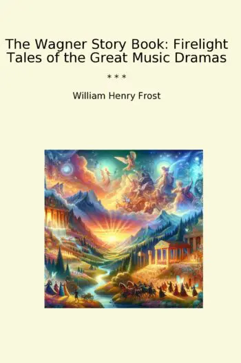 The Wagner Story Book: Firelight Tales of the Great Music Dramas