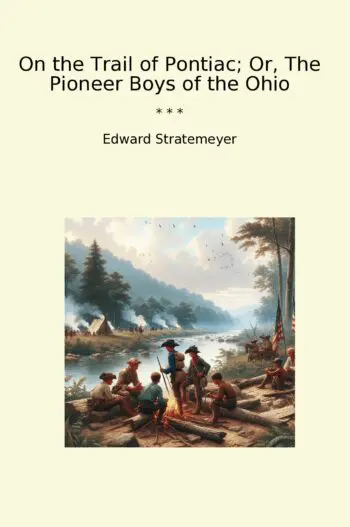 On the Trail of Pontiac; Or, The Pioneer Boys of the Ohio