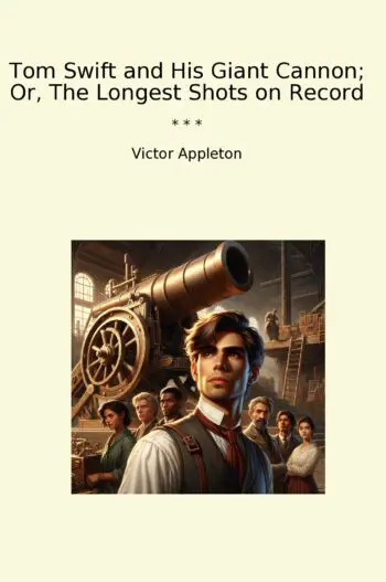 Tom Swift and His Giant Cannon; Or, The Longest Shots on Record