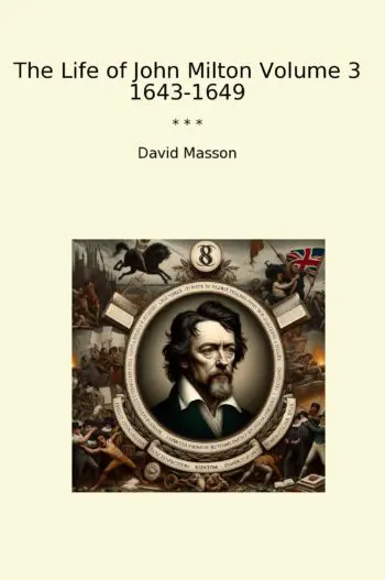 The Life of John Milton Volume 3 1643-1649