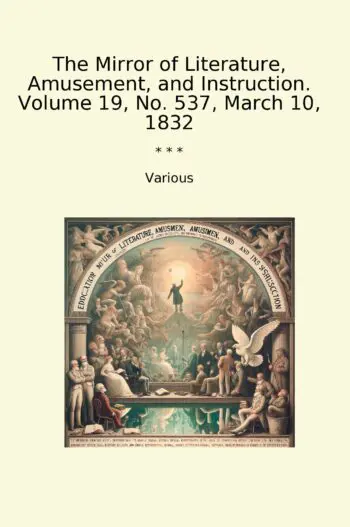 The Mirror of Literature, Amusement, and Instruction. Volume 19, No. 537, March 10, 1832