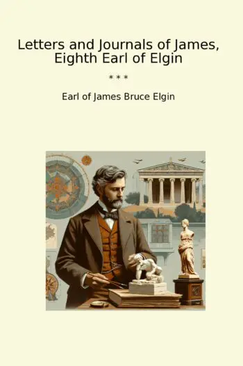 Letters and Journals of James, Eighth Earl of Elgin