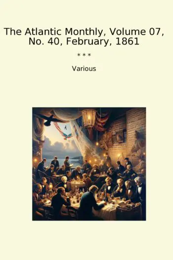 The Atlantic Monthly, Volume 07, No. 40, February, 1861
