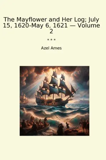 The Mayflower and Her Log; July 15, 1620-May 6, 1621 — Volume 2