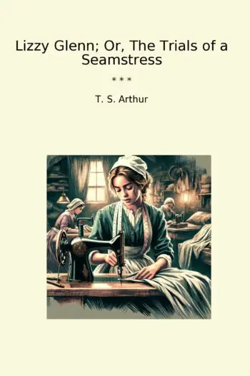Lizzy Glenn; Or, The Trials of a Seamstress