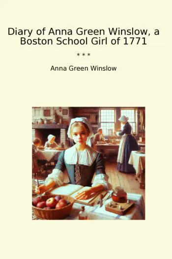 Diary of Anna Green Winslow, a Boston School Girl of 1771