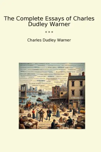The Complete Essays of Charles Dudley Warner