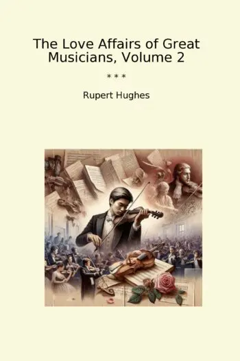 The Love Affairs of Great Musicians, Volume 2