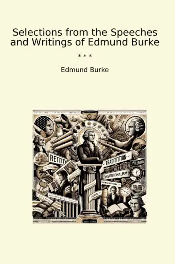 Selections from the Speeches and Writings of Edmund Burke