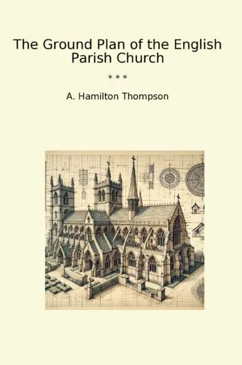 The Ground Plan of the English Parish Church