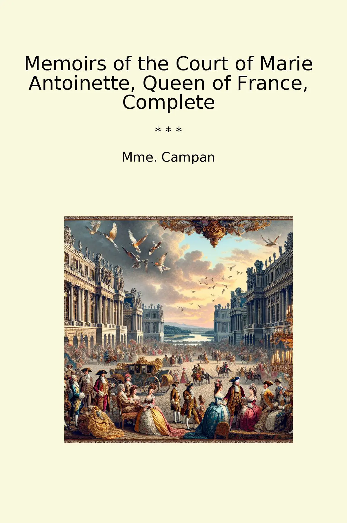 Memoirs of the Court of Marie Antoinette, Queen of France, Complete