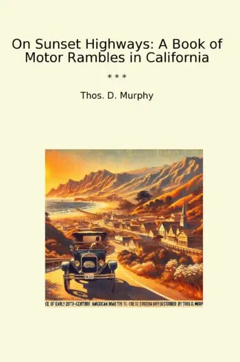 On Sunset Highways: A Book of Motor Rambles in California