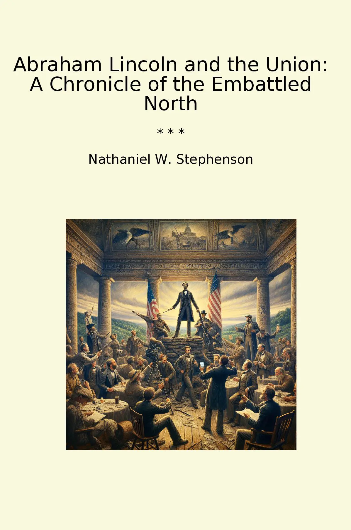 Abraham Lincoln and the Union: A Chronicle of the Embattled North