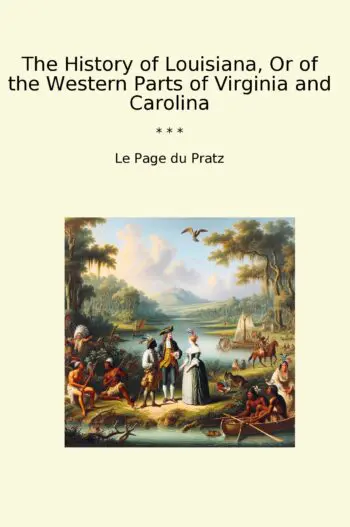 The History of Louisiana, Or of the Western Parts of Virginia and Carolina