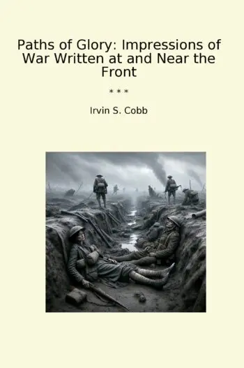 Paths of Glory: Impressions of War Written at and Near the Front