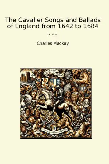The Cavalier Songs and Ballads of England from 1642 to 1684