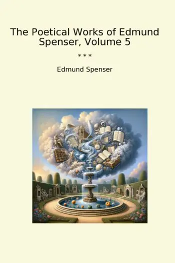 The Poetical Works of Edmund Spenser, Volume 5