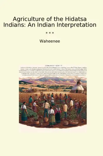 Agriculture of the Hidatsa Indians: An Indian Interpretation
