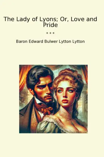 The Lady of Lyons; Or, Love and Pride
