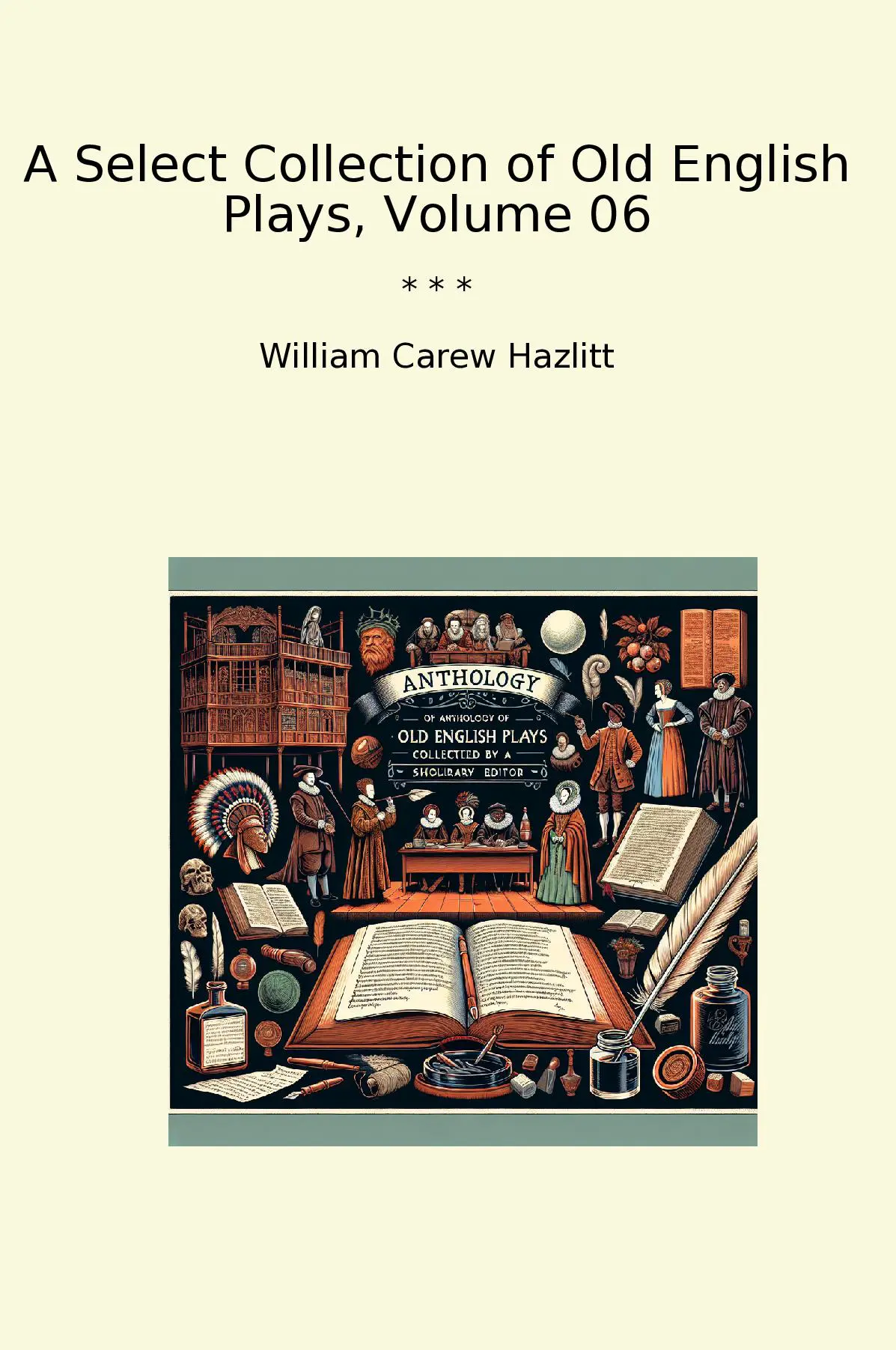 A Select Collection of Old English Plays, Volume 06