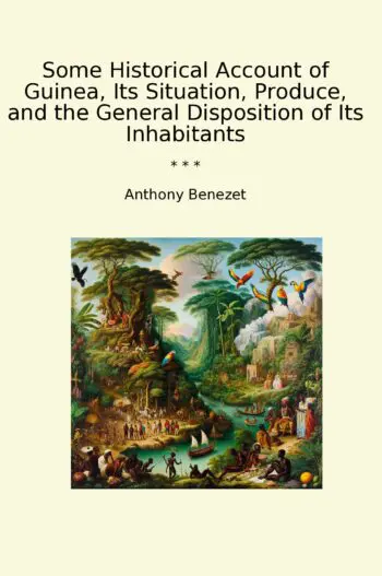 Some Historical Account of Guinea, Its Situation, Produce, and the General Disposition of Its Inhabitants