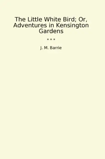 The Little White Bird; Or, Adventures in Kensington Gardens
