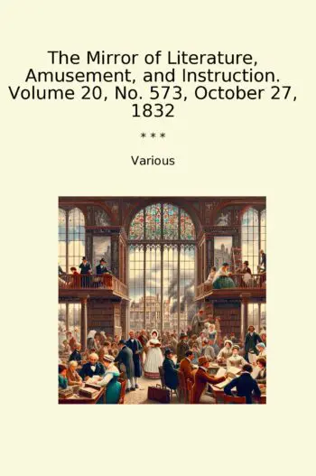 The Mirror of Literature, Amusement, and Instruction. Volume 20, No. 573, October 27, 1832