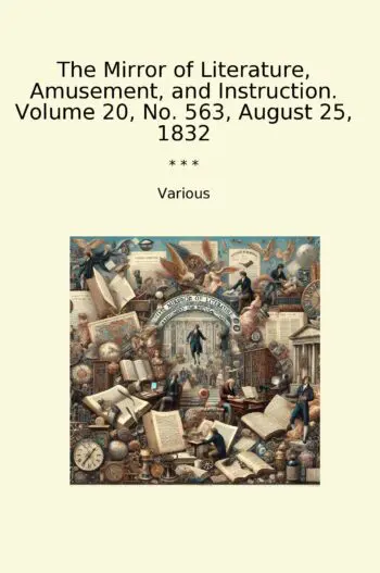 The Mirror of Literature, Amusement, and Instruction. Volume 20, No. 563, August 25, 1832