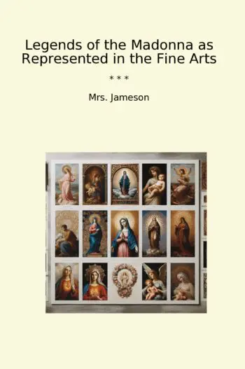 Legends of the Madonna as Represented in the Fine Arts