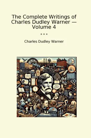 The Complete Writings of Charles Dudley Warner — Volume 4