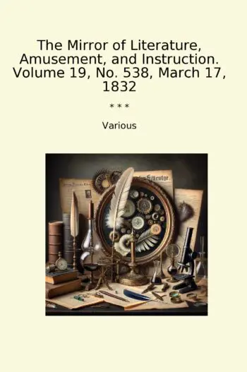 The Mirror of Literature, Amusement, and Instruction. Volume 19, No. 538, March 17, 1832