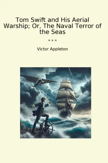 Tom Swift and His Aerial Warship; Or, The Naval Terror of the Seas