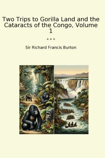 Two Trips to Gorilla Land and the Cataracts of the Congo, Volume 1