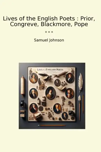 Lives of the English Poets : Prior, Congreve, Blackmore, Pope