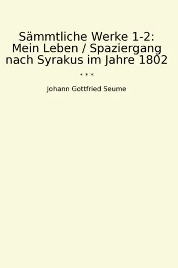 Sämmtliche Werke 1-2: Mein Leben / Spaziergang nach Syrakus im Jahre 1802
