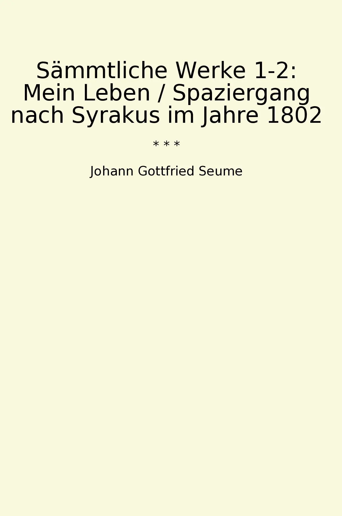 Sämmtliche Werke 1-2: Mein Leben / Spaziergang nach Syrakus im Jahre 1802