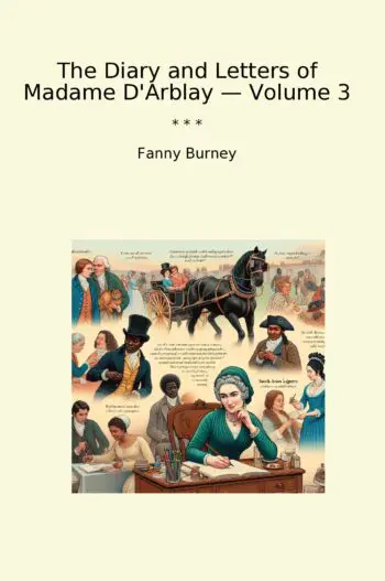 The Diary and Letters of Madame D'Arblay — Volume 3