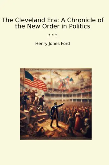 The Cleveland Era: A Chronicle of the New Order in Politics